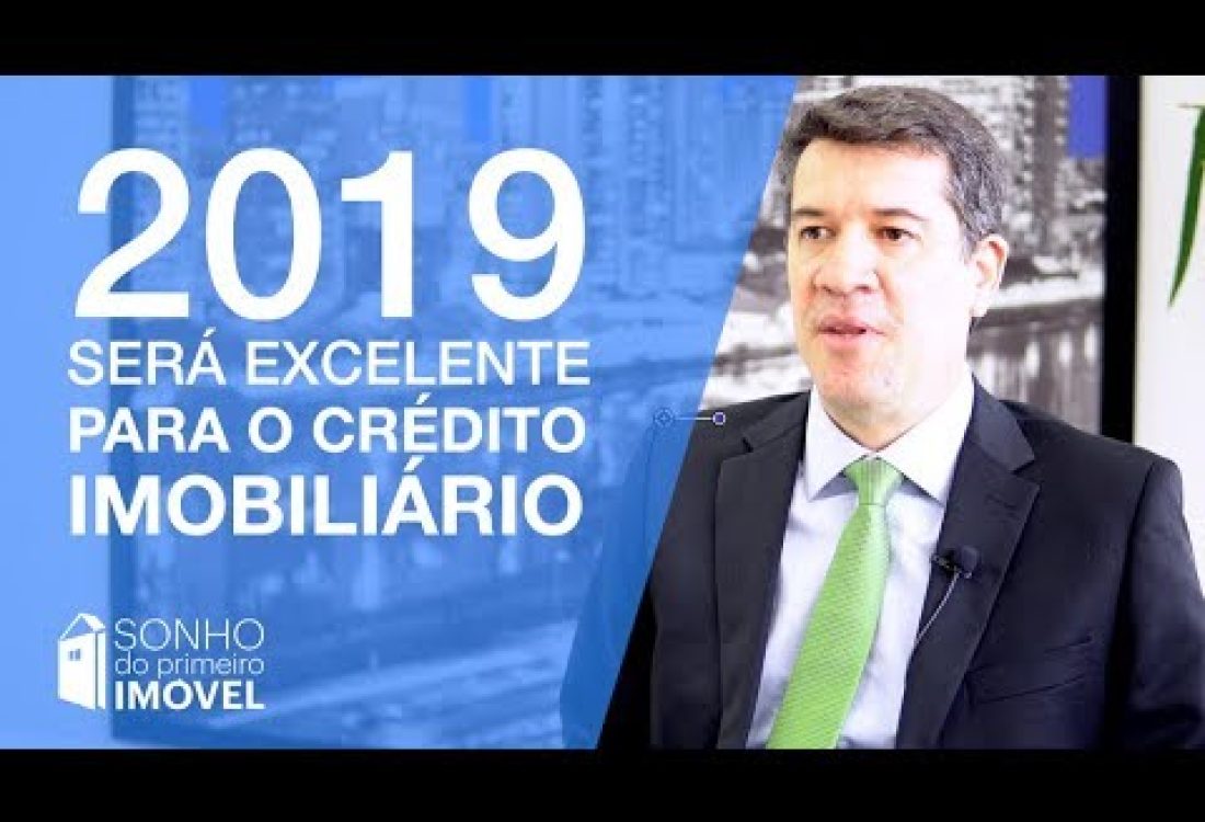 2019 será excelente para o crédito imobiliário